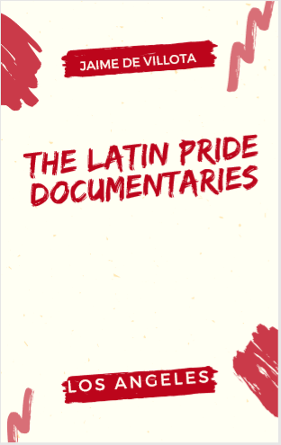 The Latin Pride Documentaries: A film by Jaime De Villota